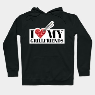 I love my grillfriends. Bbq, meat and friends! And I love my girlfriends too! Hoodie